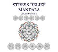 Stress Relief Mandala Coloring Book: Stress Relief Through Art: Detailed Mandala Coloring for Relaxation and Meditation