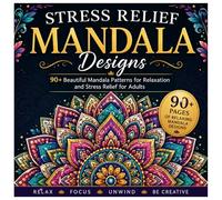 Stress Relief Mandala Designs: 90+ Beautiful Mandala Patterns for Relaxation and Stress Relief for Adults
