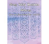 Stress Relief Mandala Patterns: Relax and enjoy coloring these mandalas, 50 simple mandalas