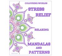 Stress Relief Mandalas and Patterns Colouring Book: Relaxing mix of intricate designs for adults (Colouring Worlds)