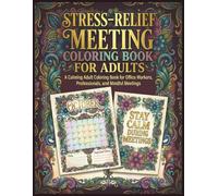 Stress-Relief Meeting Coloring Book for Adults: A Calming Adult Coloring Book for Office Workers, Professionals, and Mindful Meetings