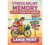 Stress Relief Memory Activity Book For Seniors: A Book of Relaxing Activities, Brain Puzzles and Exciting Games for Senior Adults to Strengthen Memory and Relieve Stress Easily