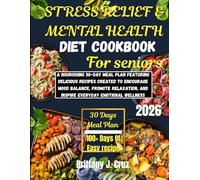 Stress Relief & Mental Health Diet Cookbook for Seniors 2026 (Brittany J. Cruz’s Everyday Meals Made Easy Series)
