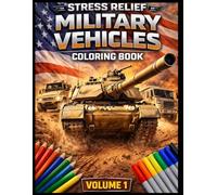 Stress Relief Military Vehicles Coloring Book: Volume 1 (Stress Relief Aircrafts Coloring Book)