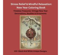 Stress Relief & Mindful Relaxation: New Year Coloring Book. Timeless Treasures: Vintage New Year Baubles & Ornaments: 100 Black And White Unique Designs