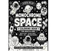 Stress Relief Monochrome Space Coloring Book for Adults & Kids: Bold & Easy Black-and-White Coloring Pages with Cute Planets, Astronauts, Rockets, Stars & Space Adventures