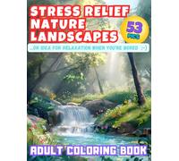 Stress Relief Nature Landscapes ...or Idea for Relaxation When You're Bored Adult Coloring Book: Escape to Tranquility: Dive into Serene Nature ... and Calmness.Peace in Every Stroke!