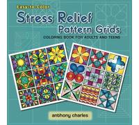 Stress Relief Pattern Grids Coloring Book for Adults and Teens: Easy-To-Color Designs for Relaxation and Mindfulness