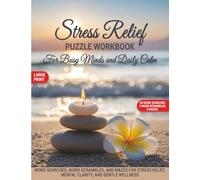 Stress Relief Puzzle Workbook for Busy Minds and Daily Calm: Word Searches, Word Scrambles, and Mazes for Stress Relief, Mental Clarity, and Gentle Wellness
