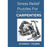 Stress Relief Puzzles for Carpenters: Relaxing Word Search Puzzles and Jokes for Carpenters to Unwind, Relieve Stress, and Reset After Long, Hands-On Workdays