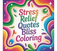 Stress Relief Quotes Bliss Coloring: cute coloring book for kids, coloring book for adults, kawaii coloring book, Coloring Book for Adults and Kids, ... relief quotes, motivational sayings coloring