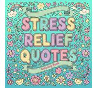 Stress Relief Quotes: Coloring Book for Adults and Teens, Calming Inspirational Sayings, Anxiety Relief Designs, Mindfulness Coloring Pages for Relaxation and Self-Care