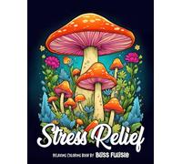 Stress Relief: Relaxing Coloring Book for Adults Calming and Adorable Designs with Animals, Landscape, Flowers, Patterns, Mushroom Relaxation