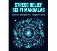Stress Relief Sci-Fi Mandalas: 30 Unique Science Fiction Designs for Adults (Stress releif Mandala coloring)