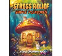 STRESS RELIEF Simple Pleasures Adult Coloring Book: Calming and Creative Coloring Featuring Mandalas, Animals, and Relaxing Images for Stress Relief and Mindful Escape for Teens and Adults