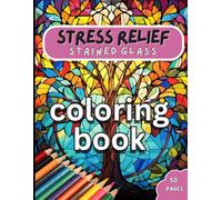 Stress Relief, Stained Glass Coloring Book: Stress Relief: Stained Glass Coloring Book - Nature Inspired with Trees, Flowers, Animals and Landscapes