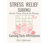 Stress Relief Sudoku: A Calming Puzzle Book with Daily Affirmations for Anxiety, Mindfulness, and Mental Clarity