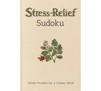 Stress-Relief Sudoku Gentle Puzzles for a Calmer Mind: Sudoku Puzzles for Stress-Relief | Help Calm the Mind, Relax, and Focus | 6x9 inches, 110 pages ... Included (Stress-Relief Puzzle Books)