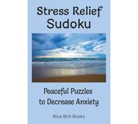 Stress Relief Sudoku Peaceful Puzzles to Decrease Anxiety: Large Print Sudoku Activity Book with Inspiring Quotes to Increase Calmness, Improve ... Fun to Give You Better Well-Being & Focus
