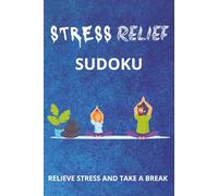 Stress Relief Sudoku Puzzle Book: Relief Stress with this Sudoku Puzzle Book | Take a Break, Relax and Focus | Large Print, 6x9 Inches, 110 Pages | 50+ Puzzles | Solutions Included