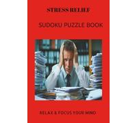 STRESS RELIEF SUDOKU PUZZLE BOOK: STRESS RELIEF SUDOKU PUZZLE BOOK | Help calm the mind, Relax and focus | 6X9 inches, 110 pages | 50+ Puzzles | ... Sudoku for kids, Adult and Seniors Series)