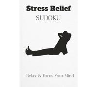Stress Relief Sudoku Puzzle Book: Sudoku Puzzles for Stress Relief | Help Calm The Mind, Relax, and Focus | 6x9 Inches, 110 Pages | 50+ Puzzles | Solutions Included