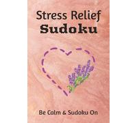 Stress Relief Sudoku Puzzle Book: Sudoku Puzzles for Stress Relief | Help Calm the Mind, Relax and Focus | 6x9 Inches, 110 pages | 50+ Puzzles | Solutions Included