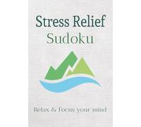 Stress Relief Sudoku Puzzle Book: Sudoku Puzzles for Stress Relief / Help Calm the Mind, Relax and Focus/ 6x9 Inches, 110 pages/ 50+ Puzzles/ Solutions Included