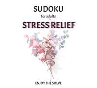 Stress Relief Sudoku Puzzle Book: Sudoku Puzzles for Stress Relief | Help Calm the Mind, Relax and Focus | 6x9 Inches, 110 Pages | 50+ Puzzles | Solutions Included