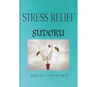 STRESS RELIEF SUDOKU PUZZLE BOOK: Sudoku Puzzles for Stress Relief | Help Calm the Mind, Relax, and Focus | 6x9 inches | 50+ Puzzles | Solutions Included