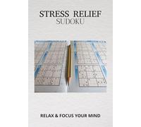 Stress Relief Sudoku Puzzle Book: Sudoku Puzzles for Stress Relief | Help Calm the Mind, Relax, and focus | 6x9 Inches, 110 Pages | 50+ Puzzles | Solutions Included