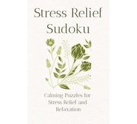 Stress Relief Sudoku Puzzle Book: Sudoku Puzzles for Stress Relief| Help Calm the Mind, Relax, and Focus | 6x9 Inches, 110 Pages | 50+ Puzzles | Solutions Included