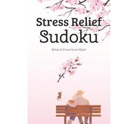 Stress Relief Sudoku Puzzle Book: Sudoku Puzzles for Stress Relief | Relax, Focus, and Calm the Mind | 6x9 Inches, 110 Pages | 50+ Puzzles | Solutions Included