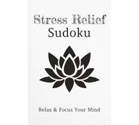 Stress Relief Sudoku Puzzle Book: Sudoku Puzzles for Stress Relief | Relax, Focus, and Calm the Mind | 6x9 Inches, 110 Pages | 50+ Puzzles | Solutions Included