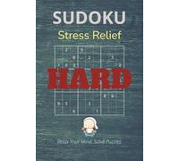 Stress Relief Sudoku Puzzle Book: Sudoku Puzzles to Calm Your Mind, Relax, and Improve Focus | 50+ Hard 9x9 Puzzles | Inspirational Quotes | Solutions Included