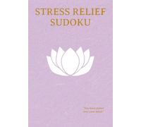 Stress Relief Sudoku: Stress Relief Sudoku | Help Calm the Mind, Relax, and Focus | 6x9 Inches, 110 Pages | 50+ Puzzles | Solutions Included