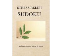 Stress Relief Sudoku: Sudoku Puzzle For Stress Relief| Helps Reduce Stress and Improves Focus and Mental Clarity| 6x9 Inches, 110 Pages| 50+Puzzles| Solutions Included