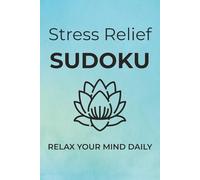 Stress Relief Sudoku: Sudoku Puzzles for Stress Relief | Relax Your Mind Daily | 6x9 inches, 110 pages | 50+ Puzzles | Solutions Included