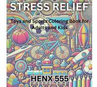 Stress Relief: Toys and Sports Coloring Book for Adults and Kids: Unwind with bold, simple, and fun designs of your favorite toys and sports for ... which loads to relaxation and adventure.
