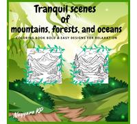 Stress Relief: Tranquil scenes of mountains, forests, and oceans, Coloring Book Bold & Easy Designs for Relaxation: Bold and Easy Designs for ... Scenes of Mountains, Forests, and Oceans