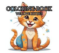 Stress Relief : WE LOVE KITTIES : Coloring Book : All Ages: Everything we love about kitties