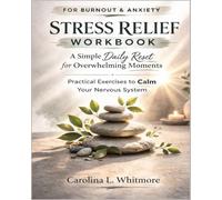 Stress Relief Workbook: A Simple Daily Reset for When You Feel Overwhelmed with Gentle Movement, Breathing, and Guided Relaxation