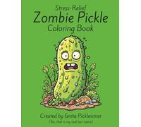 Stress-Relief Zombie Pickle Coloring Book: Fun and relaxing for all ages and skill levels. Celebrate a touch of green with friendly zombie pickles Color your way to calm (Zombie Coloring Book)
