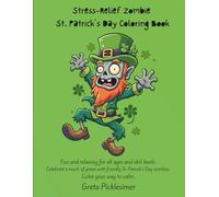 Stress-Relief Zombie St. Patrick’s Day Coloring Book: Fun and relaxing for all ages and skill levels. Celebrate a touch of green with friendly St. ... your way to calm. (Zombie Coloring Book)