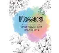 Stress Relieving Adult and Teen Colouring Book- Bold Floral Designs, Patterns, and much more! to de-stress and unwind