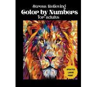 Stress Relieving Color by Numbers for Adults: Relax with Mindfulness Art Therapy - beautiful animal designs, various difficulty levels, large-print ... guides for a creative and calming experience