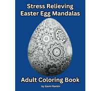 Stress Relieving Easter Egg Mandalas: Over 60 Easter Egg Mandalas for you to color while you wind down, relax and get rid of stress.