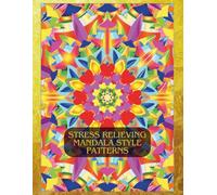 Stress Relieving Mandala Style Patterns: Adult Coloring Book With Easy, Simple, Intricate And Mindful Designs For Meditation, Relaxing And Exciting | Amazing Coloring Pages To Color And Mental Health