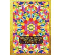 Stress Relieving Mandala Style Patterns: Adult Coloring Book With Easy, Simple, Intricate And Mindful Designs For Meditation, Relaxing And Exciting | Amazing Coloring Pages To Color And Mental Health