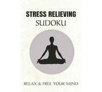 Stress Relieving Sudoku Puzzle Book: Sudoku Puzzles for Sress Relief | Help Calm the Mind, Relax and Focus | 6x9 Inches, 110 Pages | 50+ Puzzles | Solutions Included